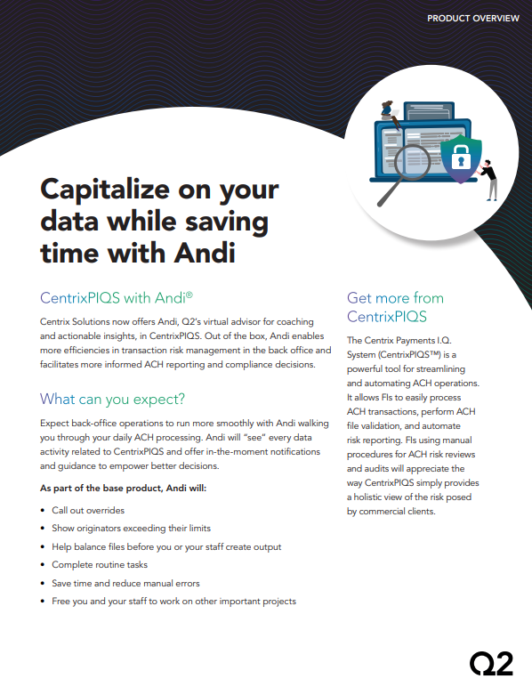 CentrixPIQS is available with Andi, Q2’s virtual advisor for coaching  and actionable insights 